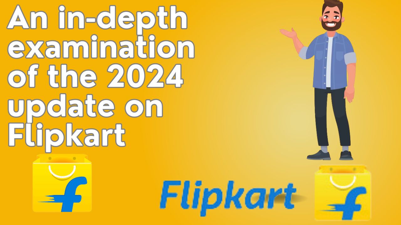 An In Depth Examination Of The 2024 Update On Flipkart S Innovative Efforts   The Updates Of Flipkar In 2024 1 